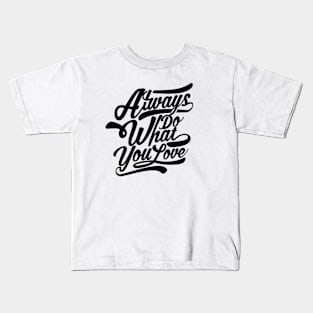 Always Do What You Love Kids T-Shirt